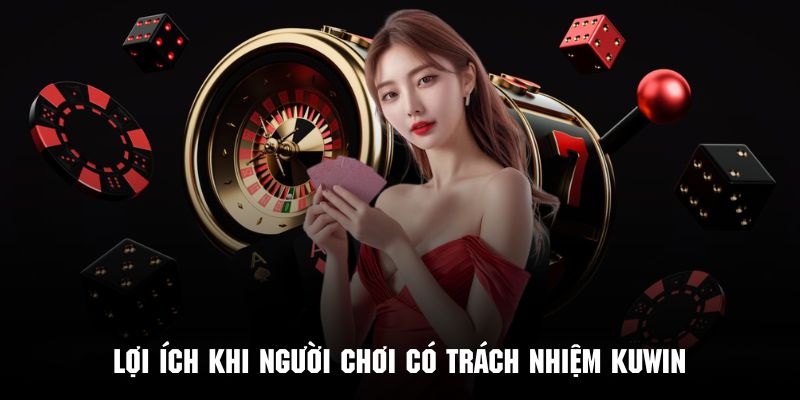 Những quyền lợi người chơi được hưởng khi tham gia chơi có trách nhiệm