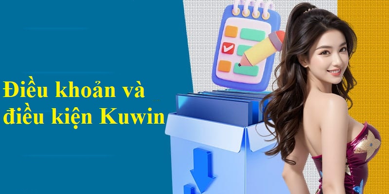 Những nội dung trong điều khoản và điều kiện Kuwin