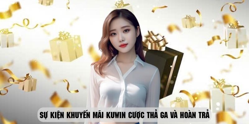 Khuyến mãi Kuwin cược thả ga với mức hoàn trả cực khủng lên đến 5%