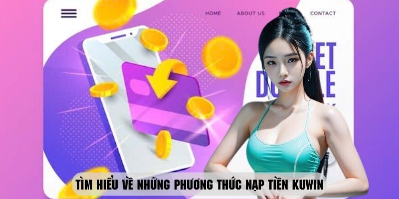 Tìm hiểu về những phương thức nạp tiền Kuwin đang diễn ra