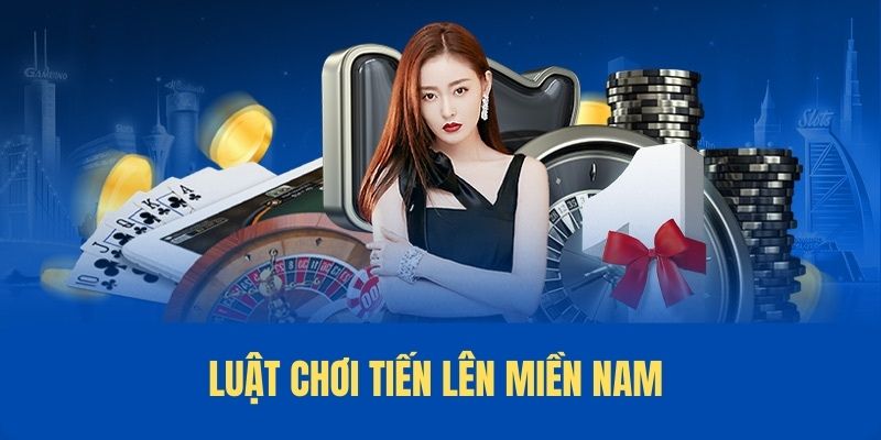 Luật chơi cơ bản của tựa game tiến lên miền nam hội viên cần nắm